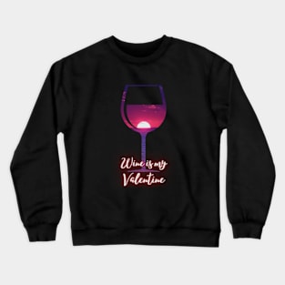 Beautiful Wine Glass Sunset Wine Is My Valentine Crewneck Sweatshirt